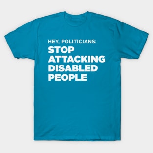 Stop Attacking Disabled People, Politicians T-Shirt